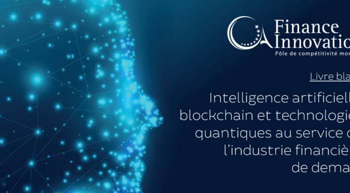 Finance Innovation publie son livre blanc : « Intelligence artificielle, blockchain, technologies quantiques : 3 technologies qui révolutionnent l’industrie financière »