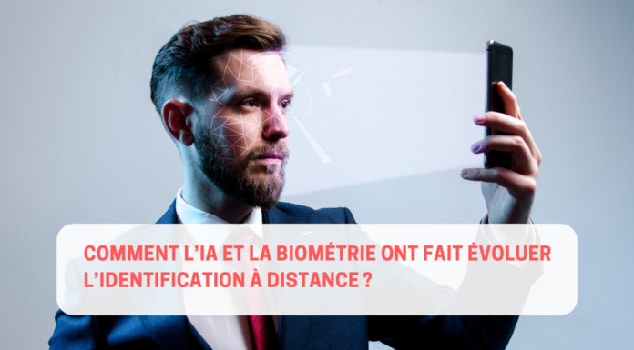 Comment l’IA et la biométrie ont fait évoluer l’identification à distance ?