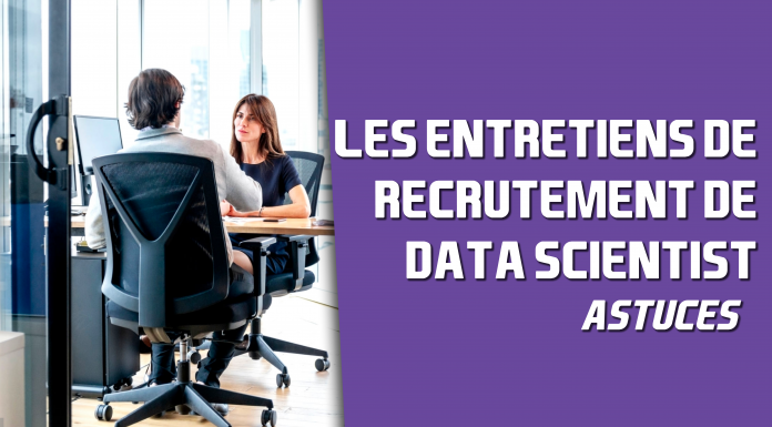 Entretiens de recrutement de Data Scientist, astuces et conseils.
