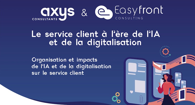 Enquête Axys Consultants et Easyfront : le service client à l'ère de l'IA et de la digitalisation