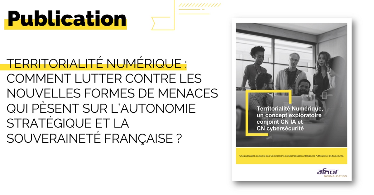 L’AFNOR présente sa publication "Territorialité Numérique, un concept exploratoire conjoint CN IA et  CN cybersécurité"