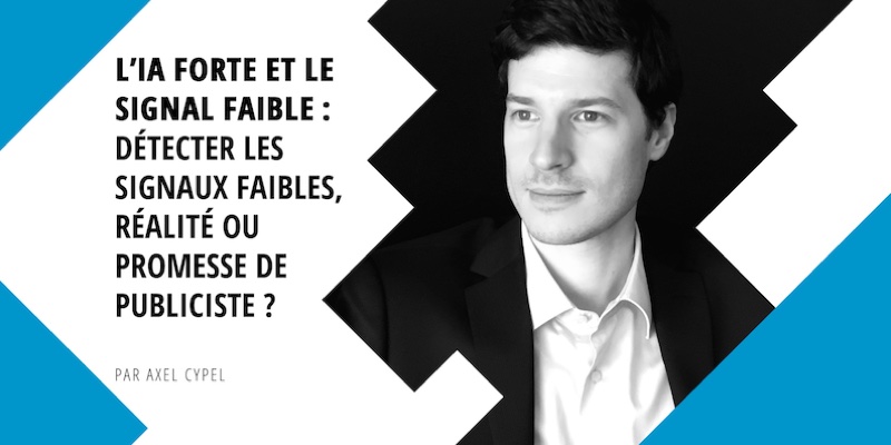 L’IA Forte et le Signal Faible : Détecter les signaux faibles, réalité ou promesse de publiciste ?