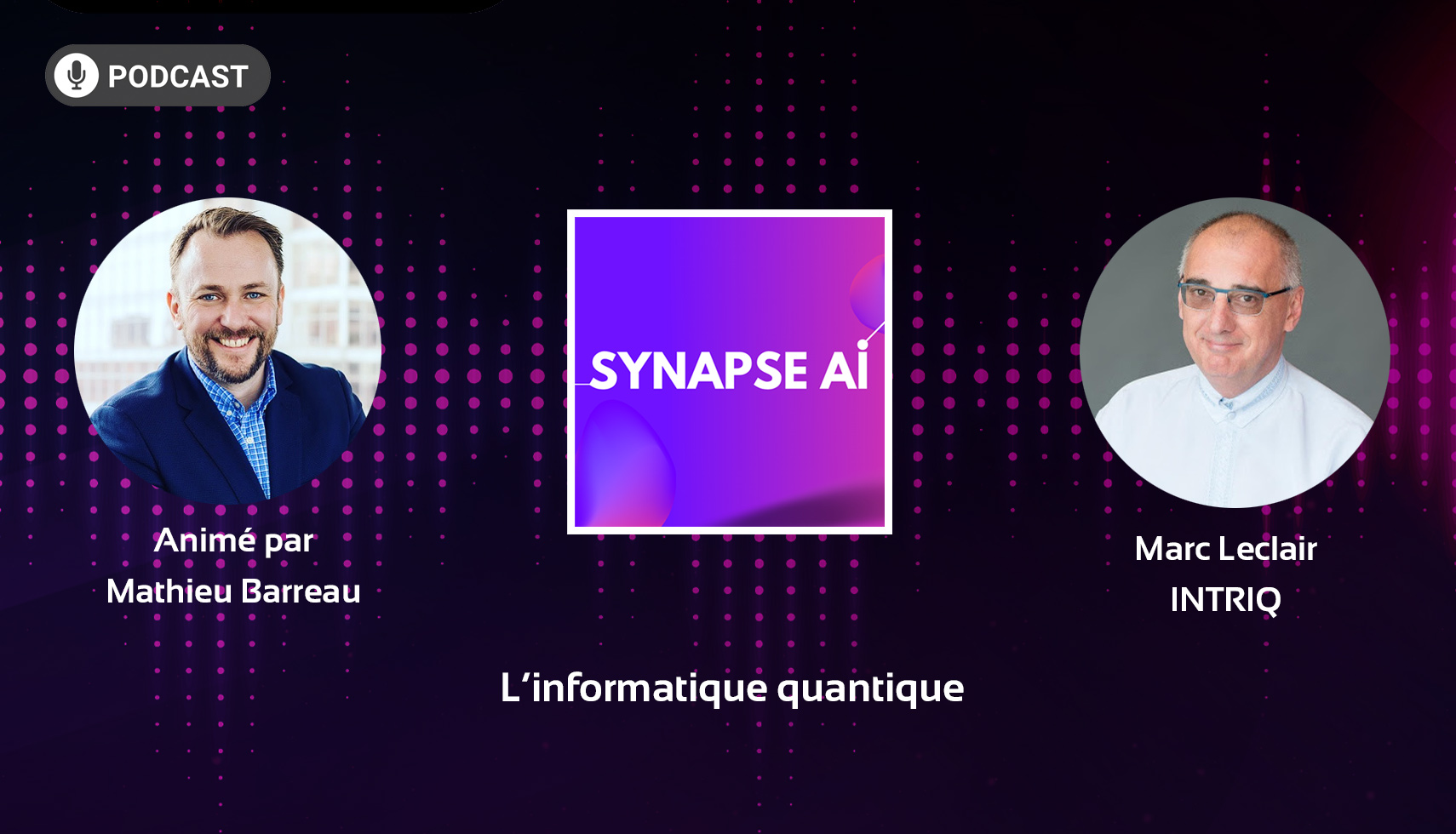 Podcast Synapse AI N°6 : Marc Leclair, coordonnateur de l’Institut transdisciplinaire d’information quantique - INTRIQ