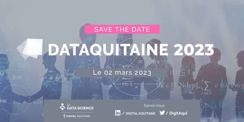 La conférence Dataquitaine 2023 : IA, Recherche Opérationnelle &amp; Data Science se déroulera le 2 mars prochain
