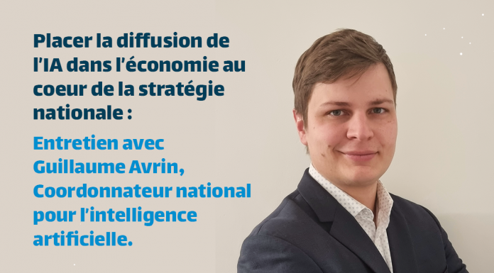Guillaume Avrin : Pourquoi faut-il placer la diffusion de l’IA dans l’économie au cœur de la stratégie nationale en IA ?